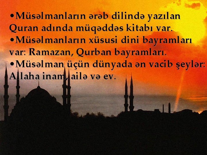  • Müsəlmanların ərəb dilində yazılan Quran adında müqəddəs kitabı var. • Müsəlmanların xüsusi