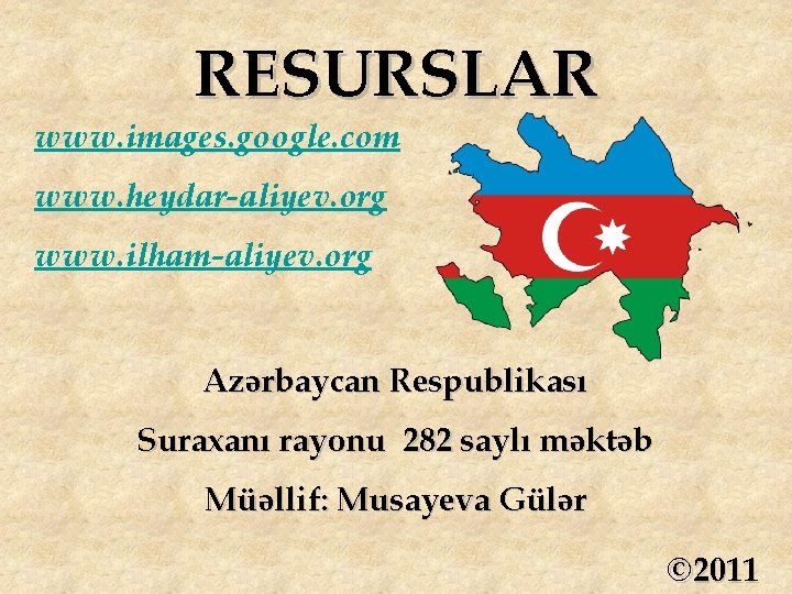 RESURSLAR www. images. google. com www. heydar-aliyev. org www. ilham-aliyev. org Azərbaycan Respublikası Suraxanı