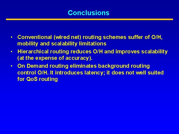 Conclusions • Conventional (wired net) routing schemes suffer of O/H, mobility and scalability limitations