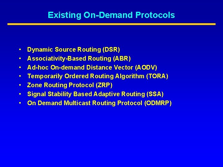 Existing On-Demand Protocols • • Dynamic Source Routing (DSR) Associativity-Based Routing (ABR) Ad-hoc On-demand