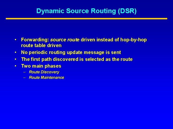 Dynamic Source Routing (DSR) • Forwarding: source route driven instead of hop-by-hop route table