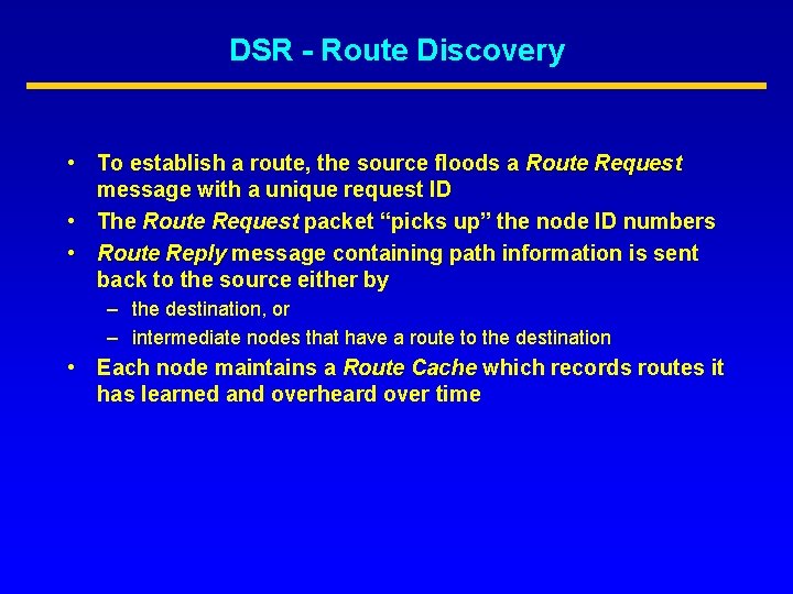 DSR - Route Discovery • To establish a route, the source floods a Route