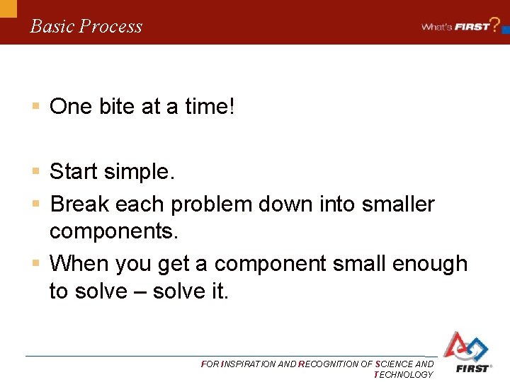 Basic Process § One bite at a time! § Start simple. § Break each