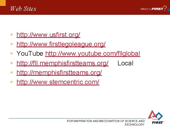 Web Sites § § § http: //www. usfirst. org/ http: //www. firstlegoleague. org/ You.