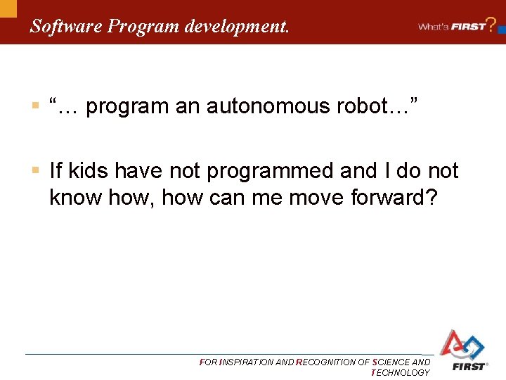 Software Program development. § “… program an autonomous robot…” § If kids have not