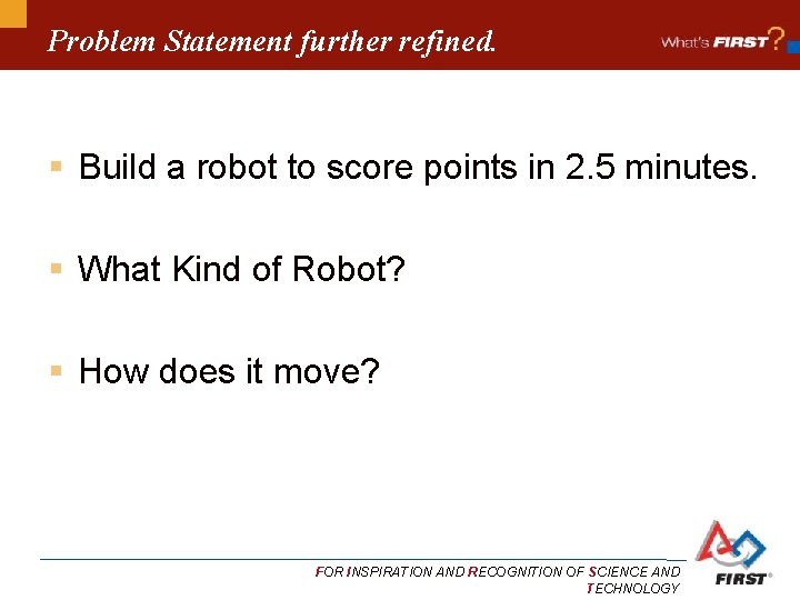 Problem Statement further refined. § Build a robot to score points in 2. 5