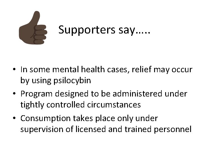 Supporters say…. . • In some mental health cases, relief may occur by using