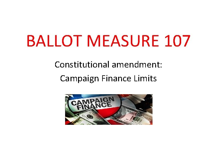 BALLOT MEASURE 107 Constitutional amendment: Campaign Finance Limits 
