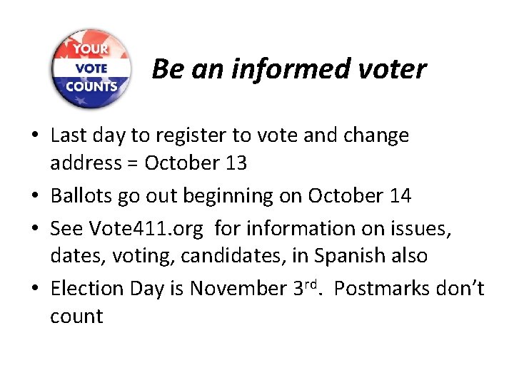 Be an informed voter • Last day to register to vote and change address