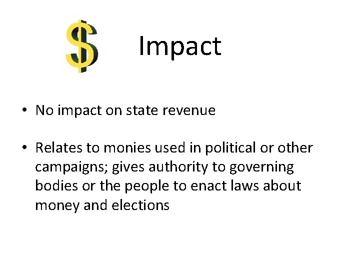 Impact • No impact on state revenue • Relates to monies used in political