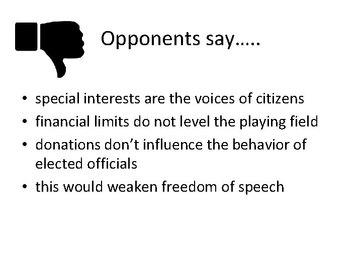 Opponents say…. . • special interests are the voices of citizens • financial limits