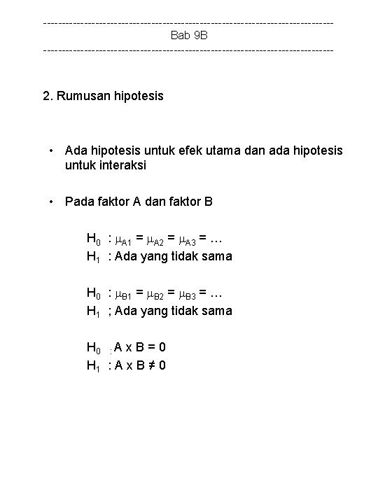 ---------------------------------------Bab 9 B --------------------------------------- 2. Rumusan hipotesis • Ada hipotesis untuk efek utama dan