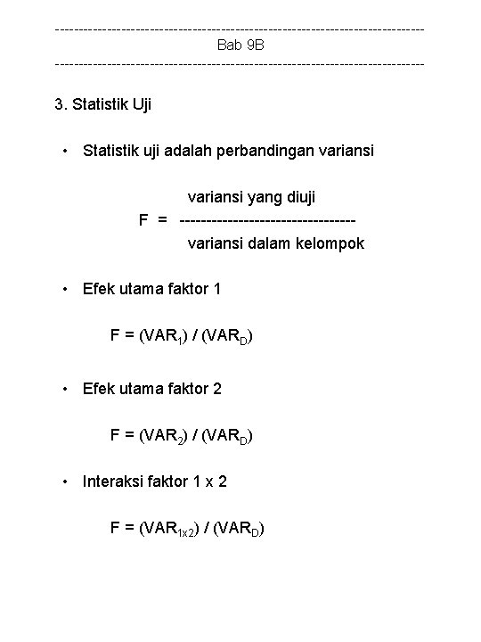 ---------------------------------------Bab 9 B --------------------------------------- 3. Statistik Uji • Statistik uji adalah perbandingan variansi yang