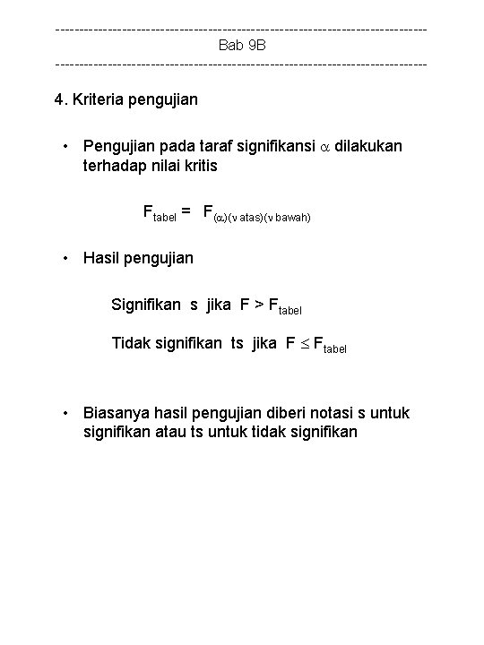 ---------------------------------------Bab 9 B --------------------------------------- 4. Kriteria pengujian • Pengujian pada taraf signifikansi dilakukan terhadap