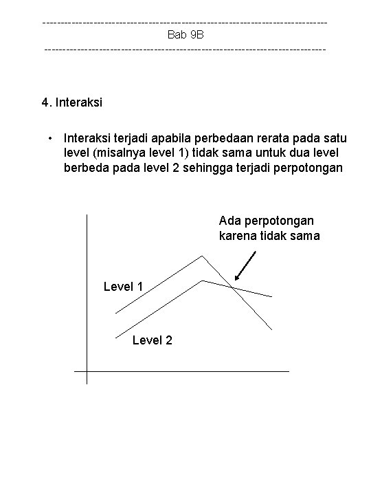 ---------------------------------------Bab 9 B --------------------------------------- 4. Interaksi • Interaksi terjadi apabila perbedaan rerata pada satu