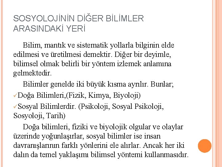 SOSYOLOJİNİN DİĞER BİLİMLER ARASINDAKİ YERİ Bilim, mantık ve sistematik yollarla bilginin elde edilmesi ve