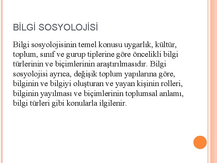 BİLGİ SOSYOLOJİSİ Bilgi sosyolojisinin temel konusu uygarlık, kültür, toplum, sınıf ve gurup tiplerine göre