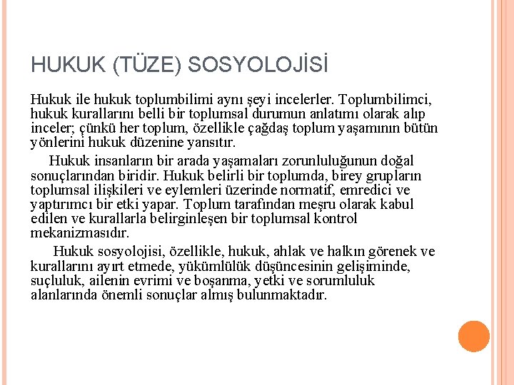 HUKUK (TÜZE) SOSYOLOJİSİ Hukuk ile hukuk toplumbilimi aynı şeyi incelerler. Toplumbilimci, hukuk kurallarını belli