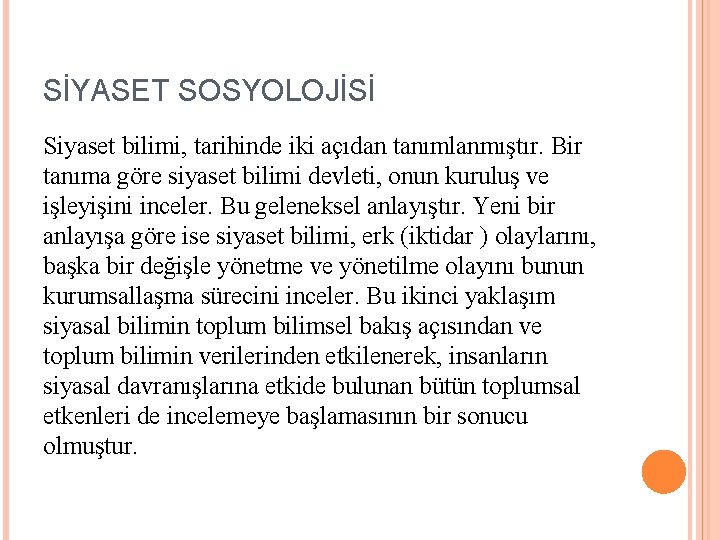 SİYASET SOSYOLOJİSİ Siyaset bilimi, tarihinde iki açıdan tanımlanmıştır. Bir tanıma göre siyaset bilimi devleti,