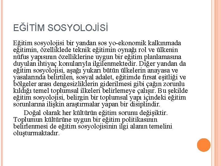 EĞİTİM SOSYOLOJİSİ Eğitim sosyolojisi bir yandan sos yo-ekonomik kalkınmada eğitimin, özelliklede teknik eğitimin oynağı