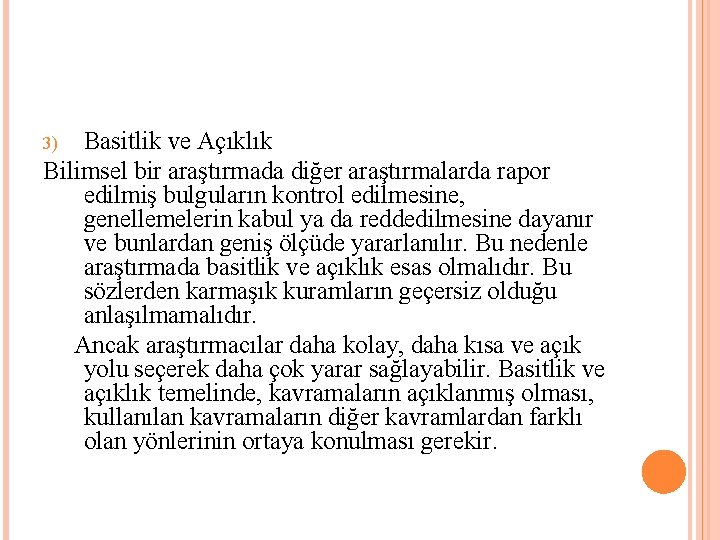 Basitlik ve Açıklık Bilimsel bir araştırmada diğer araştırmalarda rapor edilmiş bulguların kontrol edilmesine, genellemelerin