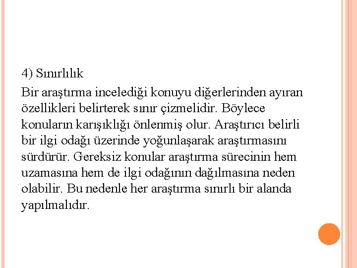 4) Sınırlılık Bir araştırma incelediği konuyu diğerlerinden ayıran özellikleri belirterek sınır çizmelidir. Böylece konuların