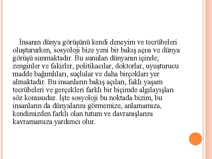 İnsanın dünya görüşünü kendi deneyim ve tecrübeleri oluştururken, sosyoloji bize yeni bir bakış açısı