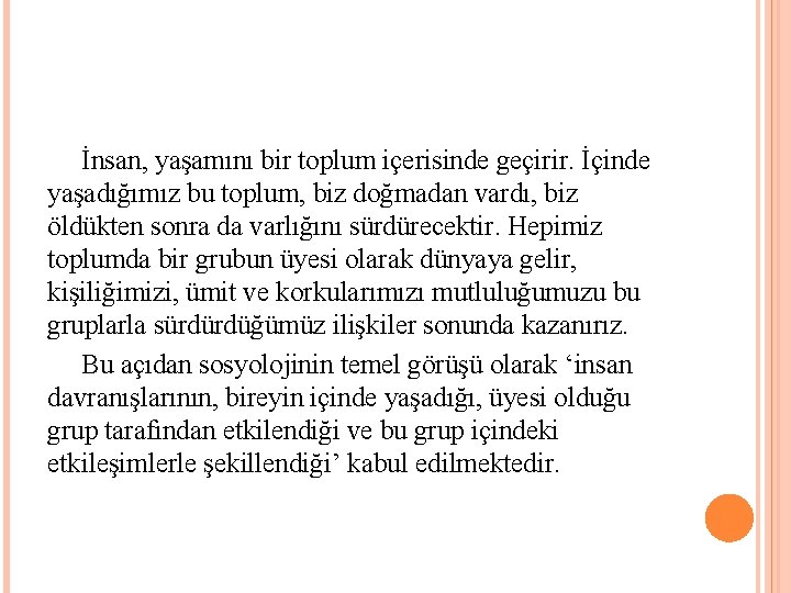 İnsan, yaşamını bir toplum içerisinde geçirir. İçinde yaşadığımız bu toplum, biz doğmadan vardı, biz