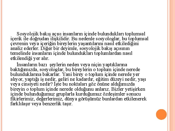 Sosyolojik bakış açısı insanların içinde bulundukları toplumsal içerik ile doğrudan ilişkilidir. Bu nedenle sosyologlar,