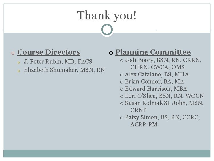 Thank you! o Planning Committee o Course Directors o Jodi Boory, BSN, RN, CRRN,