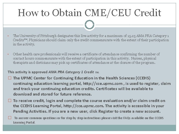 How to Obtain CME/CEU Credit • The University of Pittsburgh designates this live activity