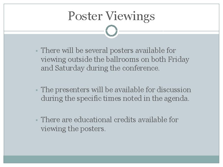 Poster Viewings § There will be several posters available for viewing outside the ballrooms