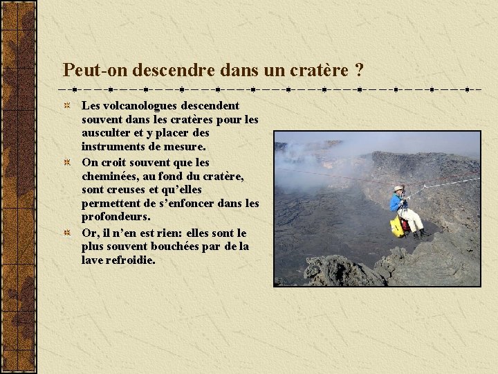 Peut-on descendre dans un cratère ? Les volcanologues descendent souvent dans les cratères pour