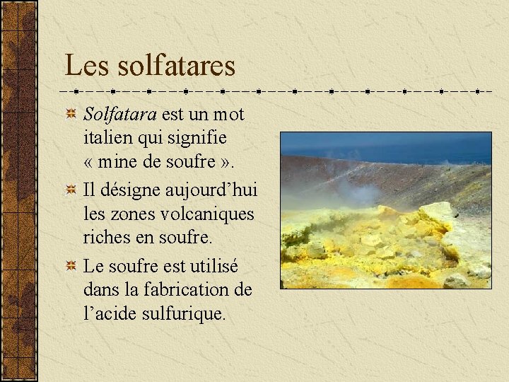 Les solfatares Solfatara est un mot italien qui signifie « mine de soufre »