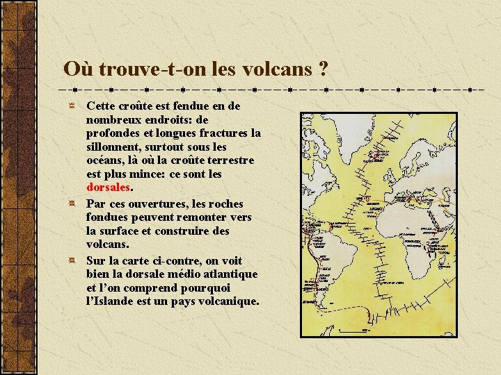 Où trouve-t-on les volcans ? Cette croûte est fendue en de nombreux endroits: de