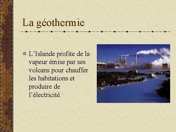 La géothermie L’Islande profite de la vapeur émise par ses volcans pour chauffer les