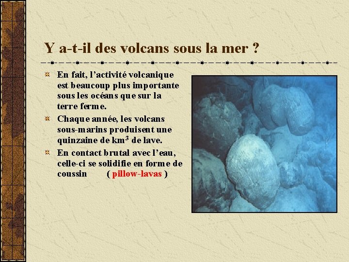 Y a-t-il des volcans sous la mer ? En fait, l’activité volcanique est beaucoup