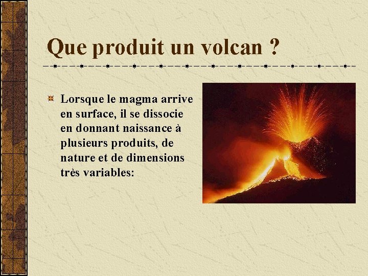 Que produit un volcan ? Lorsque le magma arrive en surface, il se dissocie