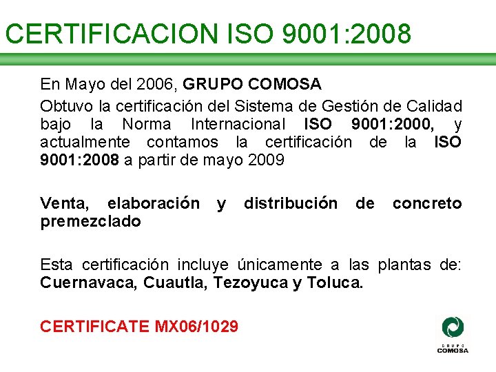 CERTIFICACION ISO 9001: 2008 En Mayo del 2006, GRUPO COMOSA Obtuvo la certificación del