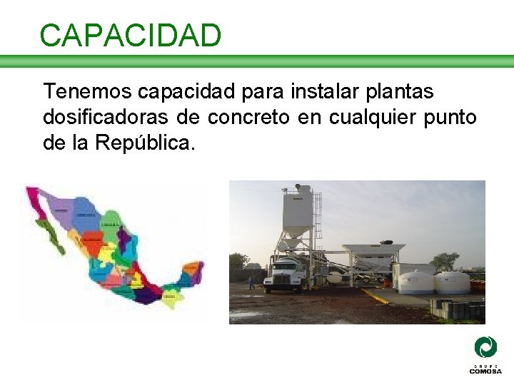 CAPACIDAD Tenemos capacidad para instalar plantas dosificadoras de concreto en cualquier punto de la