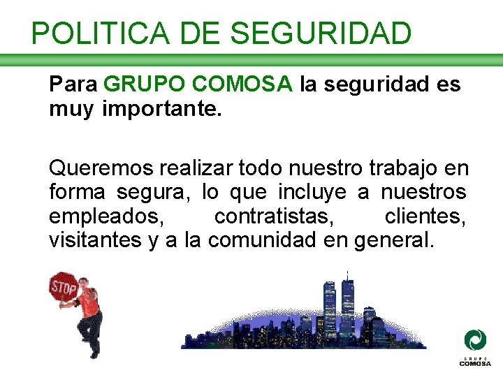 POLITICA DE SEGURIDAD Para GRUPO COMOSA la seguridad es muy importante. Queremos realizar todo