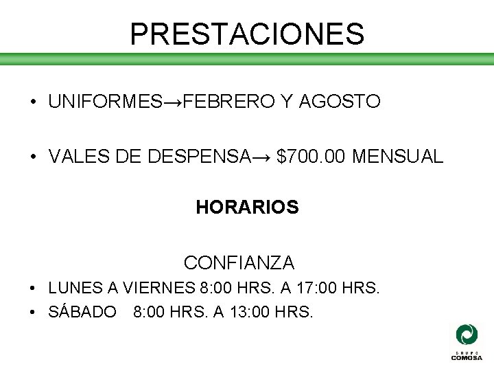 PRESTACIONES • UNIFORMES→FEBRERO Y AGOSTO • VALES DE DESPENSA→ $700. 00 MENSUAL HORARIOS CONFIANZA