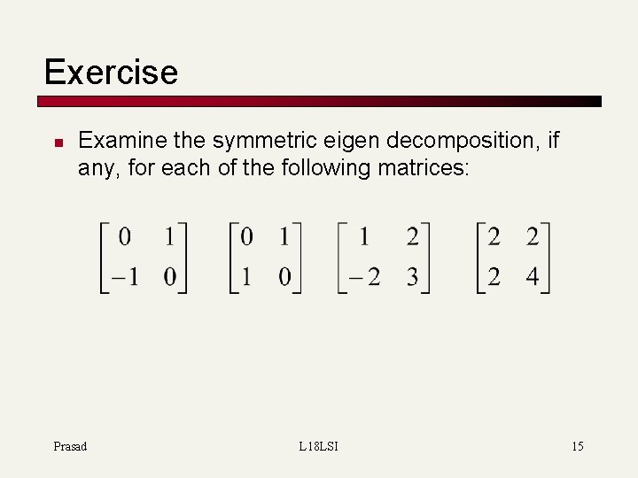 Exercise n Examine the symmetric eigen decomposition, if any, for each of the following