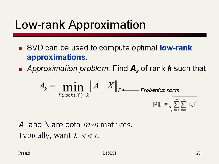 Low-rank Approximation n n SVD can be used to compute optimal low-rank approximations. Approximation