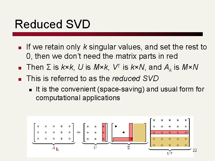 Reduced SVD n n n If we retain only k singular values, and set