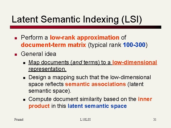 Latent Semantic Indexing (LSI) n n Perform a low-rank approximation of document-term matrix (typical