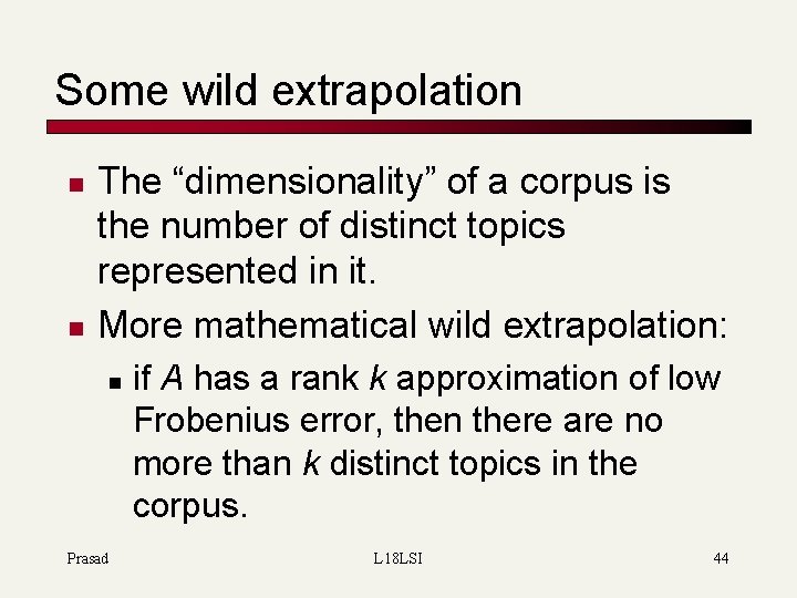 Some wild extrapolation n n The “dimensionality” of a corpus is the number of