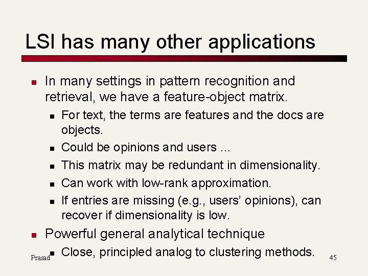 LSI has many other applications n In many settings in pattern recognition and retrieval,