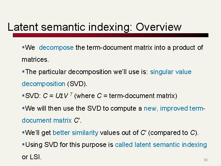 Latent semantic indexing: Overview §We decompose the term-document matrix into a product of matrices.