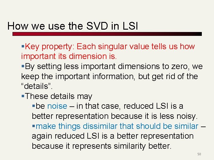How we use the SVD in LSI §Key property: Each singular value tells us